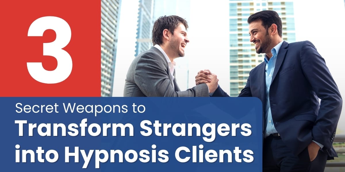 3 Secret Weapons To Transform Strangers Into Hypnosis Clients Mike 3 Secret Weapons To Transform Strangers Into Hypnosis Clients Mike